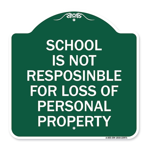 Signmission School Is Not Responsible for Loss of Personal Property, Green & White Alum, 18" H, GW-1818-22971 A-DES-GW-1818-22971 - main